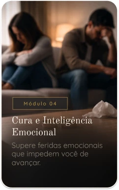 Módulo 04 — Cura e Inteligência Emocional. Supere feridas emocionais que impedem você de avançar.